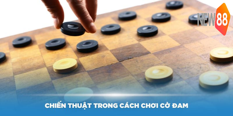 Một số chiến thuật trong cách chơi cờ đam hiệu quả