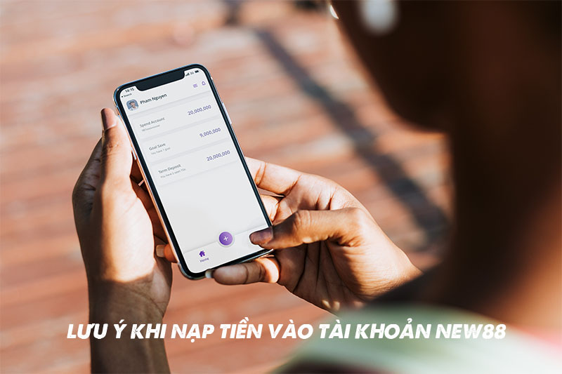 Lưu ý khi nạp tiền vào tài khoản New88